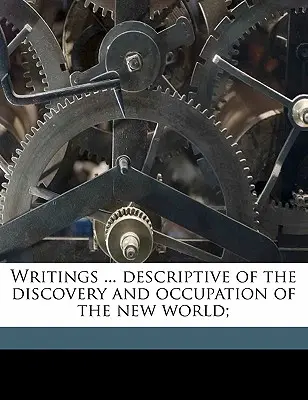 Schriften ... über die Entdeckung und Besiedlung der Neuen Welt; - Writings ... Descriptive of the Discovery and Occupation of the New World;