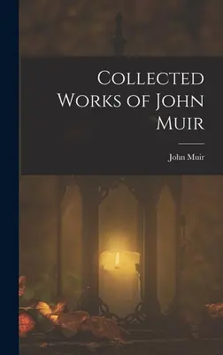 Gesammelte Werke von John Muir - Collected Works of John Muir