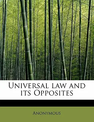 Das universelle Gesetz und seine Gegensätze - Universal Law and Its Opposites