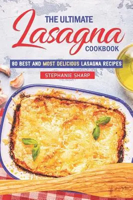 Das ultimative Lasagna-Kochbuch: Die 80 besten und köstlichsten Lasagne-Rezepte - The Ultimate Lasagna Cookbook!: 80 Best and Most Delicious Lasagna Recipes