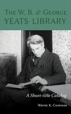 Die W. B. und George Yeats Bibliothek: Ein Katalog mit Kurztiteln - The W. B. and George Yeats Library: A Short-title Catalog