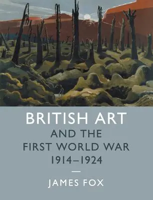 Die britische Kunst und der Erste Weltkrieg, 1914-1924 - British Art and the First World War, 1914-1924