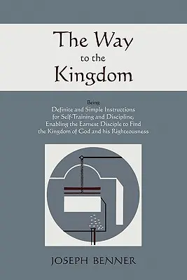 Der Weg zum Königreich: Eindeutige und einfache Anweisungen zur Selbsterziehung und Disziplin, die den ernsthaften Jünger befähigen, die Verwandtschaft zu finden - The Way to the Kingdom: Being Definite and Simple Instructions For Self-Training and Discipline, Enabling the Earnest Disciple to Find the Kin