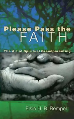 Bitte gib den Glauben weiter: Die Kunst der spirituellen Großelternschaft - Please Pass the Faith: The Art of Spiritual Grandparenting