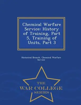 Chemischer Kriegsführungsdienst: Geschichte der Ausbildung, Teil 5, Ausbildung der Einheiten, Teil 3 - War College Series - Chemical Warfare Service: History of Training, Part 5, Training of Units, Part 3 - War College Series