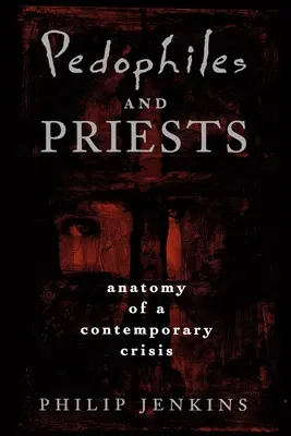 Pädophile und Priester: Anatomie einer zeitgenössischen Krise - Pedophiles and Priests: Anatomy of a Contemporary Crisis