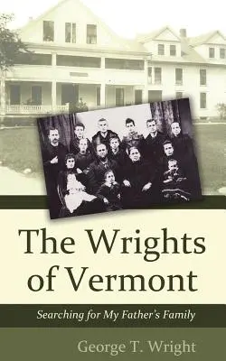 Die Wrights von Vermont: Auf der Suche nach der Familie meines Vaters - The Wrights of Vermont: Searching for My Father's Family