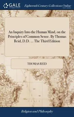 Eine Untersuchung des menschlichen Geistes nach den Grundsätzen des gesunden Menschenverstandes. Von Thomas Reid, D.D. ... Die dritte Ausgabe - An Inquiry Into the Human Mind, on the Principles of Common Sense. By Thomas Reid, D.D. ... The Third Edition