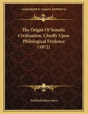 Der Ursprung der semitischen Zivilisation, hauptsächlich nach philologischen Beweisen (1872) - The Origin Of Semitic Civilization, Chiefly Upon Philological Evidence (1872)