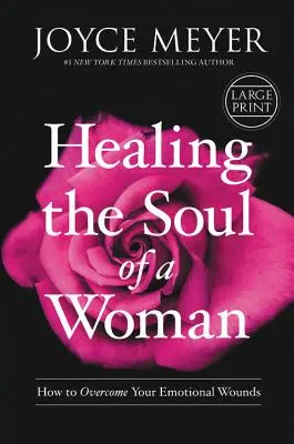 Die Seele einer Frau heilen: Wie Sie Ihre emotionalen Wunden überwinden - Healing the Soul of a Woman: How to Overcome Your Emotional Wounds