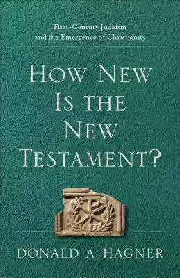 Wie neu ist das Neue Testament?: Das Judentum des ersten Jahrhunderts und die Entstehung des Christentums - How New Is the New Testament?: First-Century Judaism and the Emergence of Christianity