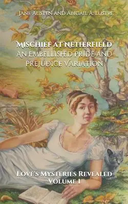 Unfug auf Netherfield: Eine verschönerte „Stolz und Vorurteil“-Variante - Mischief at Netherfield: An Embellished Pride and Prejudice Variation