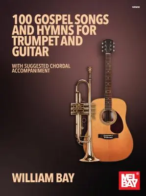 100 Gospelsongs und Hymnen für Trompete und Gitarre: Mit vorgeschlagener Akkordbegleitung - 100 Gospel Songs and Hymns for Trumpet and Guitar: With Suggested Chordal Accompaniment