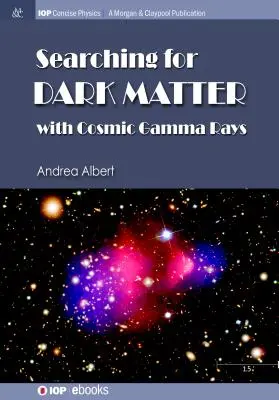 Die Suche nach dunkler Materie mit kosmischen Gammastrahlen - Searching for Dark Matter with Cosmic Gamma Rays