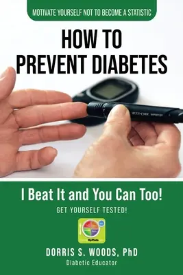 Wie man Diabetes vorbeugt: Ich habe es besiegt und Sie können es auch! - How To Prevent Diabetes: I Beat It and You can Too!