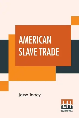 Amerikanischer Sklavenhandel: Or, An Account Of The Manner In Which The Slave Dealers Take Free People From Some Of The United States Of America - American Slave Trade: Or, An Account Of The Manner In Which The Slave Dealers Take Free People From Some Of The United States Of America