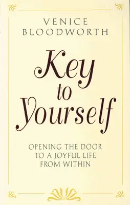 Der Schlüssel zu dir selbst: Die Tür zu einem freudvollen Leben von innen öffnen - Key to Yourself: Opening the Door to a Joyful Life from Within