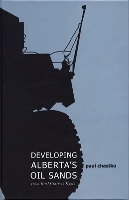 Die Erschließung der Ölsande von Alberta: Von Karl Clark bis Kyoto - Developing Alberta's Oil Sands: From Karl Clark to Kyoto
