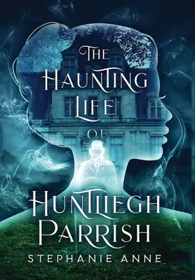 Das gespenstische Leben des Huntliegh Parrish - The Haunting Life of Huntliegh Parrish