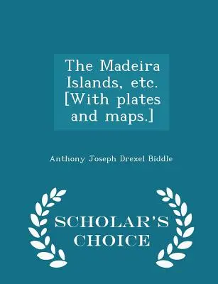 Die Madeira-Inseln, etc. [mit Tafeln und Karten] - Scholar's Choice Edition - The Madeira Islands, Etc. [with Plates and Maps.] - Scholar's Choice Edition