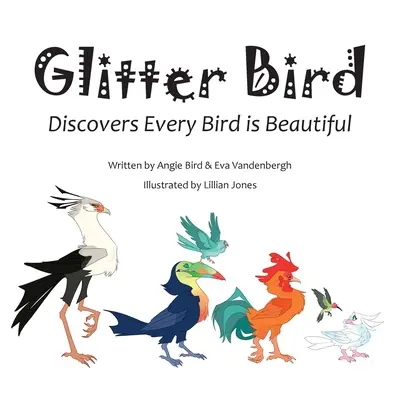 Glitzervogel: Entdeckt: Jeder Vogel ist schön - Glitter Bird: Discovers Every Bird is Beautiful