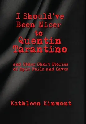 Ich hätte netter zu Quentin Tarantino sein sollen - und andere Kurzgeschichten über epische Misserfolge und Rettungen - I Should've Been Nicer to Quentin Tarantino - and Other Short Stories of Epic Fails and Saves