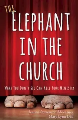 Der Elefant in der Kirche: Was Sie nicht sehen, kann Ihre Arbeit zerstören - The Elephant in the Church: What You Don't See Can Kill Your Ministry