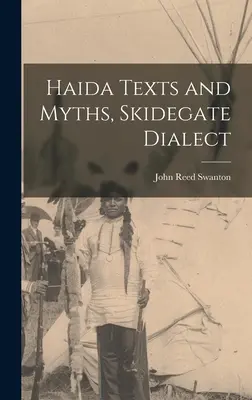 Haida-Texte und -Mythen, Skidegate-Dialekt - Haida Texts and Myths, Skidegate Dialect