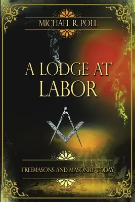 Eine Loge bei der Arbeit: Freimaurer und Freimaurerei heute - A Lodge at Labor: Freemasons and Masonry Today