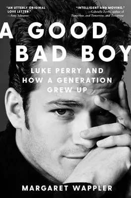 Ein guter böser Junge: Luke Perry und wie eine Generation erwachsen wurde - A Good Bad Boy: Luke Perry and How a Generation Grew Up