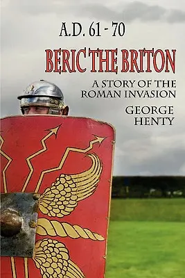 Beric der Brite: Eine Geschichte der römischen Invasion - Beric the Briton: A Story of the Roman Invasion