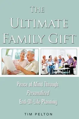 Das ultimative Familiengeschenk: Seelenfrieden Persönliche Lebensendplanung - The Ultimate Family Gift: Peace of Mind Personalized End-Of-Life Planning