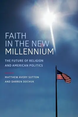 Der Glaube im neuen Jahrtausend: Die Zukunft der Religion und der amerikanischen Politik - Faith in the New Millennium: The Future of Religion and American Politics