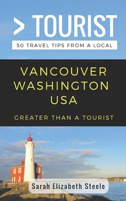 Greater Than a Tourist- Vancouver Washington USA: 50 Reisetipps von Einheimischen - Greater Than a Tourist- Vancouver Washington USA: 50 Travel Tips from a Local