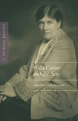 Cather-Studien, Band 12: Willa Cather und die Künste - Cather Studies, Volume 12: Willa Cather and the Arts