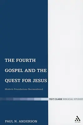 Das vierte Evangelium und die Suche nach Jesus: Modern Foundations Reconsidered - The Fourth Gospel and the Quest for Jesus: Modern Foundations Reconsidered