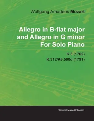 Allegro in B-Dur und Allegro in g-Moll von Wolfgang Amadeus Mozart für Klavier solo K.3 (1762) K.312/K6.590d (1791) - Allegro in B-Flat Major and Allegro in G Minor by Wolfgang Amadeus Mozart for Solo Piano K.3 (1762) K.312/K6.590d (1791)