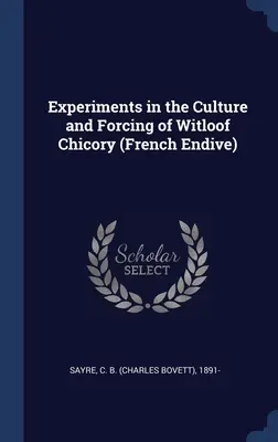 Versuche zur Kultur und zum Treiben von Chicorée (Französische Endivie) - Experiments in the Culture and Forcing of Witloof Chicory (French Endive)