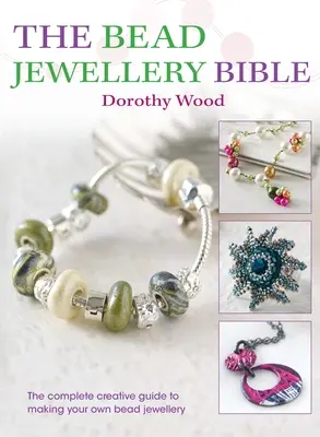 Die Perlenschmuck-Bibel: Der komplette kreative Leitfaden zur Herstellung von Perlenschmuck - The Bead Jewellery Bible: The Complete Creative Guide to Making Your Own Bead Jewellery