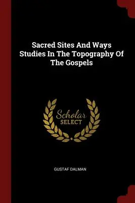 Heilige Stätten und Wege Studien zur Topographie der Evangelien - Sacred Sites And Ways Studies In The Topography Of The Gospels