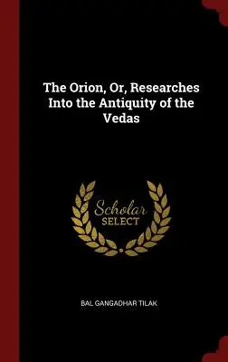 Der Orion, oder: Forschungen über das Altertum der Vedas - The Orion, Or, Researches Into the Antiquity of the Vedas