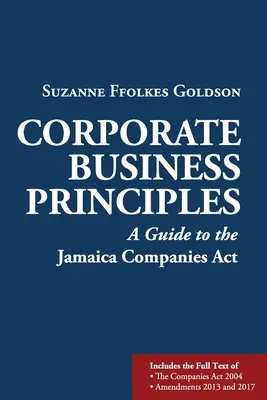 Geschäftsgrundsätze für Unternehmen: Ein Leitfaden für den Jamaica Companies Act - Corporate Business Principles: A Guide to the Jamaica Companies Act
