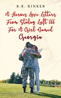 Liebesbriefe eines Helden aus dem Stalag Luft III an ein Mädchen namens Georgia - A Heroes Love Letters from Stalag Luft III for a Girl Named Georgia