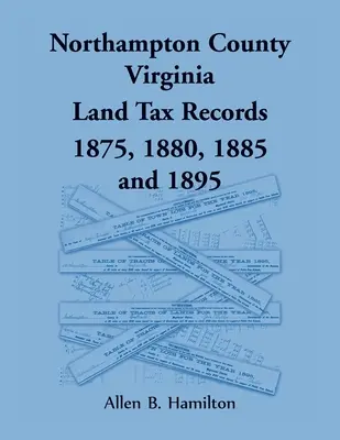 Northampton County, Virginia: Grundsteueraufzeichnungen 1875, 1880, 1885 und 1895 - Northampton County, Virginia Land Tax Records 1875, 1880, 1885, and 1895