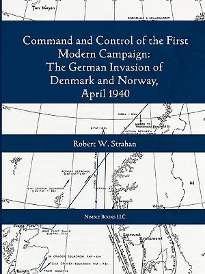 Führung und Kontrolle des ersten modernen gemeinsamen Feldzugs: Die deutsche Invasion in Dänemark und Norwegen, April 1940 - Command and Control of the First Modern Joint Campaign: The German Invasion of Denmark and Norway, April 1940
