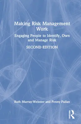 Risikomanagement zum Erfolg führen: Menschen dazu bringen, Risiken zu erkennen, zu übernehmen und zu managen - Making Risk Management Work: Engaging People to Identify, Own and Manage Risk