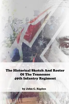 Historischer Abriss und Verzeichnis des 49. Infanterieregiments von Tennessee - Historical Sketch And Roster Of The Tennessee 49th Infantry Regiment