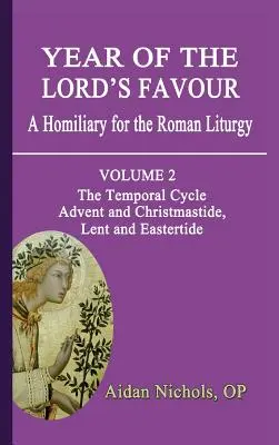 Jahr der Gunst des Herrn. Ein Homiliar für die römische Liturgie. Band 2: Der zeitliche Zyklus: Advent und Christmette, Fastenzeit und Osterzeit - Year of the Lord's Favour. a Homiliary for the Roman Liturgy. Volume 2: The Temporal Cycle: Advent and Christmastide, Lent and Eastertide