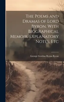 Die Gedichte und Dramen von Lord Byron. Mit biographischen Memoiren, erläuternden Anmerkungen, etc. - The Poems and Dramas of Lord Byron. With Biographical Memoir, Explanatory Notes, Etc