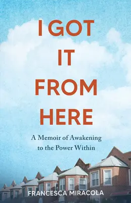 Ich habe es von hier: Ein Memoir über das Erwachen zur inneren Kraft - I Got It from Here: A Memoir of Awakening to the Power Within